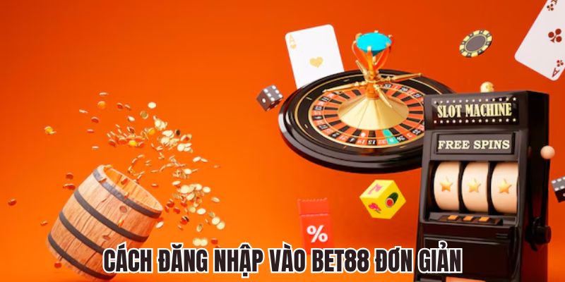 Cách đăng nhập vào nền tảng bet88 đơn giản