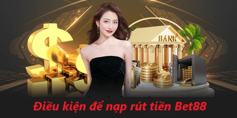 Những điều kiện để giao dịch tại sân chơi cá cược bet88