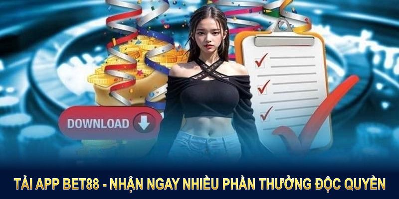 Tải app BET88 và nhận ngay nhiều phần thưởng độc quyền