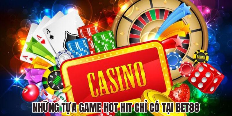 Những tựa game vô cùng hot hit có trong bet88