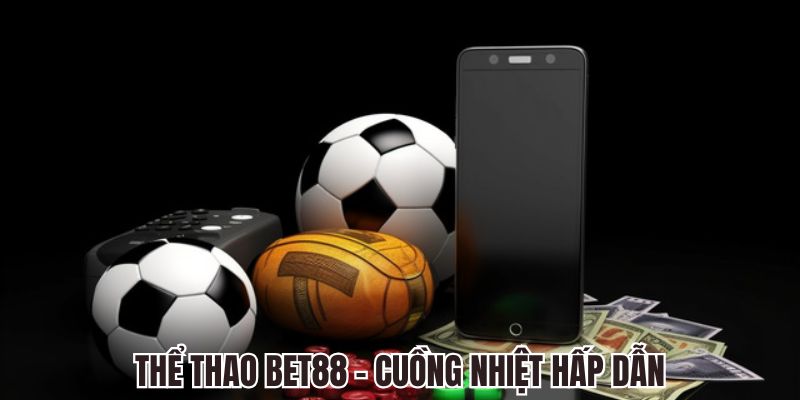 Thể thao bet88 - cuồng nhiệt hấp dẫn