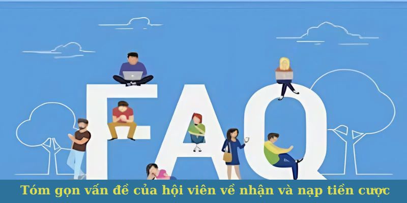 Tóm gọn vấn đề của hội viên về nhận và nạp tiền cược